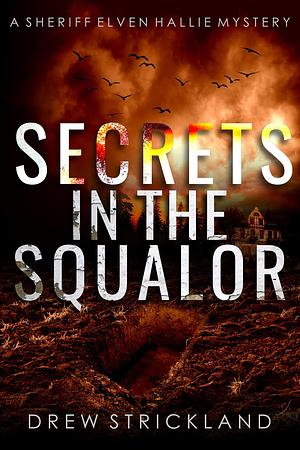 Secrets in the Squalor by Drew Strickland, Drew Strickland