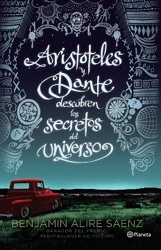 Aristóteles y Dante descubren los secretos del universo by Benjamin Alire Sáenz