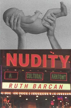 Nudity: A Cultural Anatomy by Ruth Barcan