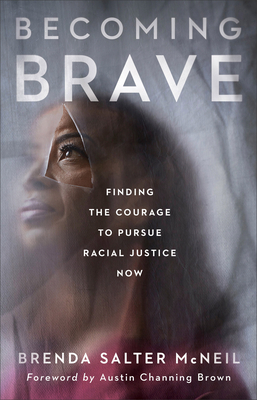 Becoming Brave: Finding the Courage to Pursue Racial Justice Now by Brenda Salter McNeil