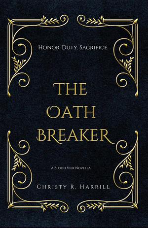 The Oath Breaker by Christy R. Harrill