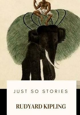 Just So Stories by Rudyard Kipling