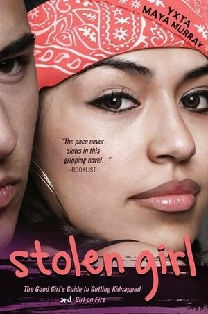 Stolen Girl: A Good Girl's Guide to Getting Kidnapped and Girl On Fire by Yxta Maya Murray