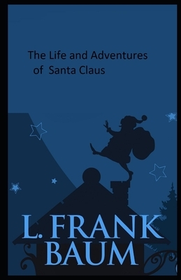 The Life and Adventures of Santa Claus Illustrated by L. Frank Baum