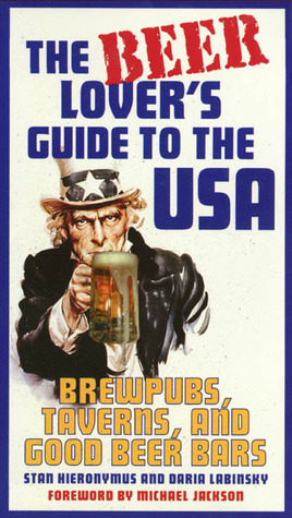 The Beer Lover's Guide to the USA: Brewpubs, Taverns, and Good Beer Bars by Stan Hieronymus, Daria Labinsky