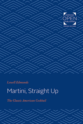 Martini, Straight Up: The Classic American Cocktail by Lowell Edmunds