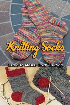 Knitting Socks: Learn to Master Sock Knitting: Gift Ideas for Holiday by Janet Thomas