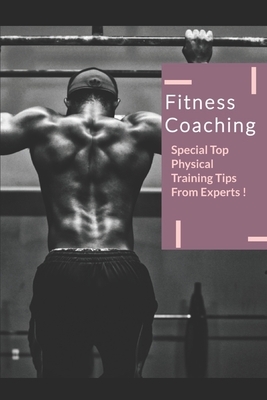 Fitness Coaching: Special Top Physical Training Tips From Expert by Praveen Kumar