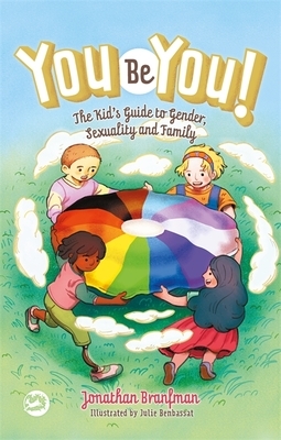 You Be You!: The Kid's Guide to Gender, Sexuality, and Family by Jonathan Branfman