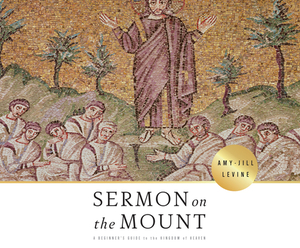 Sermon on the Mount: A Beginner's Guide to the Kingdom of Heaven by Amy-Jill Levine