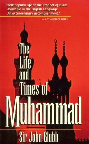 The Life and Times of Muhammad by John Bagot Glubb