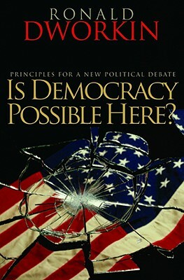 Is Democracy Possible Here?: Principles for a New Political Debate by Ronald Dworkin