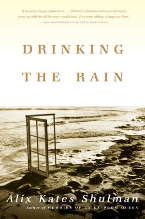 Drinking the Rain: A Memoir by Alix Kates Shulman