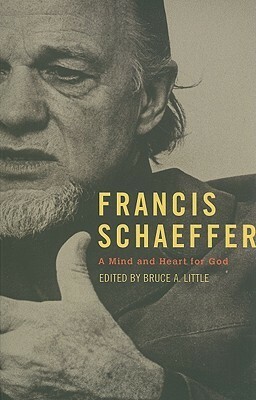 Francis Schaeffer: A Mind And Heart For God by Bruce Little