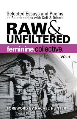 Feminine Collective: Raw and Unfiltered Vol 1: Selected Essays and Poems on Relationships with Self and Others by Marla J. Carlton, Julie Anderson