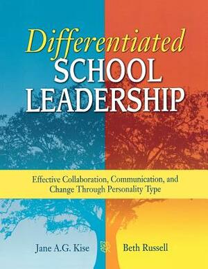 Differentiated School Leadership: Effective Collaboration, Communication, and Change Through Personality Type by Jane a. G. Kise, Beth Ross Russell