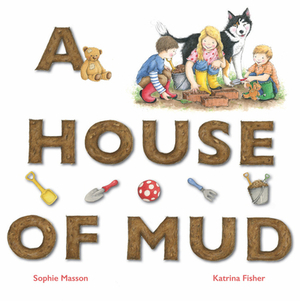 A House of Mud by Sophie Masson, Katrina Fisher