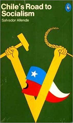 Chile's Road To Socialism by Salvador Allende