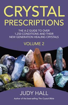 Crystal Prescriptions, Volume 2: The A-Z Guide to More Than 1,250 Conditions and Their New Generation Healing Stones by Judy Hall