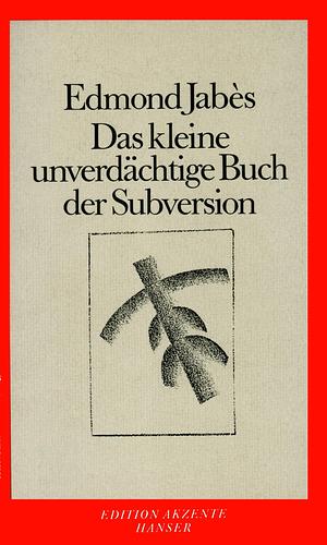 Das kleine unverdächtige Buch der Subversion by Edmond Jabès