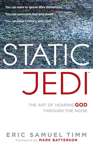 Static Jedi: The Art of Hearing God Through the Noise by Eric Samuel Timm