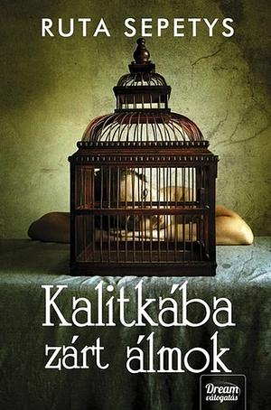 Kalitkába zárt álmok by Ruta Sepetys