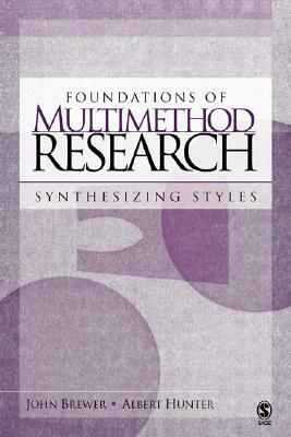 Foundations of Multimethod Research: Synthesizing Styles by John D. Brewer, Albert D. Hunter