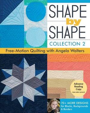 Shape by Shape, Collection 2: Free-Motion Quilting with Angela Walters - 70+ More Designs for Blocks, Backgrounds & Borders by Angela Walters