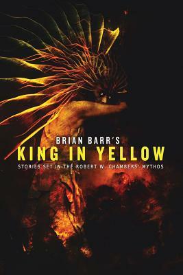 Brian Barr's King in Yellow: Stories Set in the Robert W. Chambers' Mythos by Brian Barr