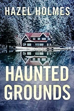 Haunted Grounds: A Riveting Haunted House Mystery Boxset by Hazel Holmes