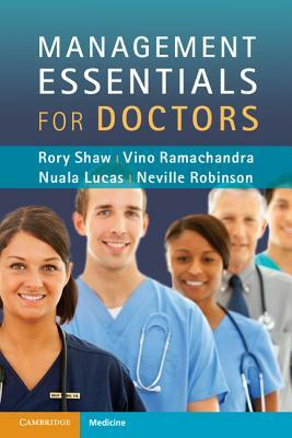 Management Essentials for Doctors by Nuala Lucas, Rory Shaw, Vino Ramachandra