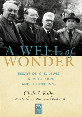 A Well of Wonder, Volume 1: C. S. Lewis, J. R. R. Tolkien, and the Inklings by Clyde S. Kilby