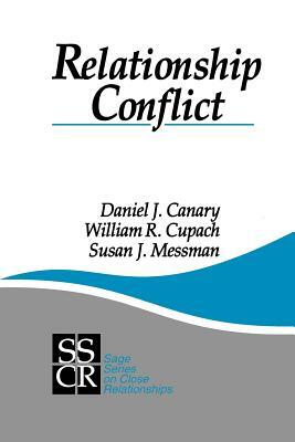 Relationship Conflict: Conflict in Parent-Child, Friendship, and Romantic Relationships by William R. Cupach, Daniel J. Canary, Susan J. Messman