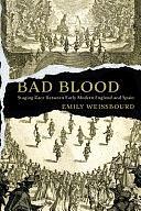 Bad Blood: Staging Race Between Early Modern England and Spain by Emily Weissbourd