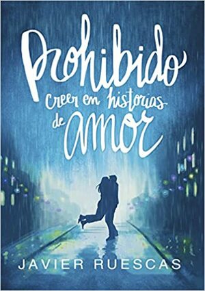 Prohibido creer en historias de amor by Javier Ruescas