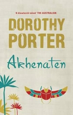 Akhenaten by Dorothy Porter