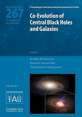 Co-Evolution of Central Black Holes and Galaxies: Proceedings of the 267th Symposium of the International Astronomical Union Held in Rio de Janeiro, B by 