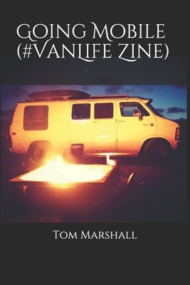 Going Mobile (#VanLife Zine) by Shane Radliff, Tom Marshall