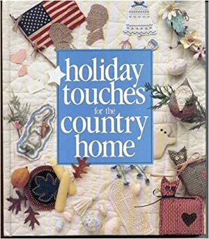 Holiday Touches for the Country Home (Memories in the Making) by Anne Van Wagner Childs