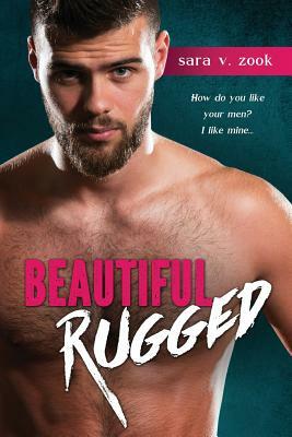 Beautiful Rugged by Sara V. Zook