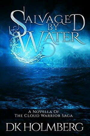 Salvaged by Water by D.K. Holmberg