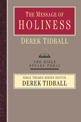 The Message of Holiness: Restoring God's Masterpiece by Derek Tidball
