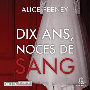 Dix ans, noces de sang by Alice Feeney