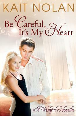 Be Careful, It's My Heart: A Small Town Southern Romance by Kait Nolan