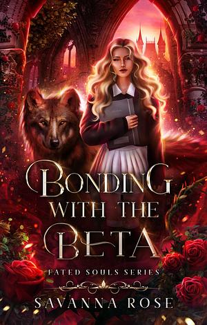 Bonding with the Beta by Savanna Rose, Savanna Rose