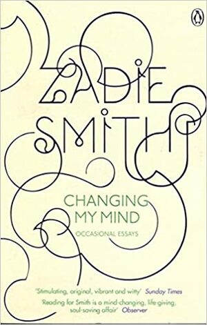 Changing my Mind: Occasional Essays by Zadie Smith