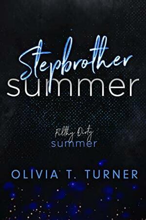 Stepbrother Summer: Filthy Dirty Summer by Olivia T. Turner