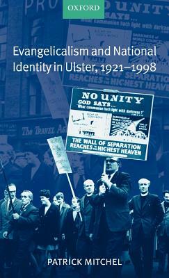 Evangelicalism and National Identity in Ulster, 1921-1998 by Patrick Mitchel