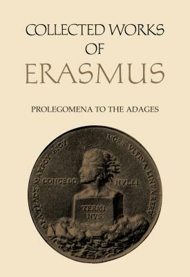 Collected Works of Erasmus: Prolegomena to the Adages by Desiderius Erasmus