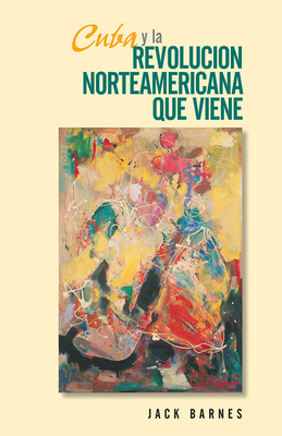 Cuba Y La Revolución Norteamericana Que Viene by Jack Barnes